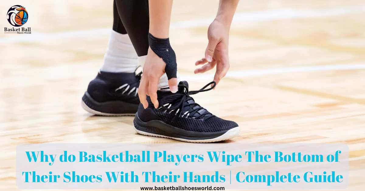 why-do-basketball-players-wipe-their-shoes-learn-in-5-minutes