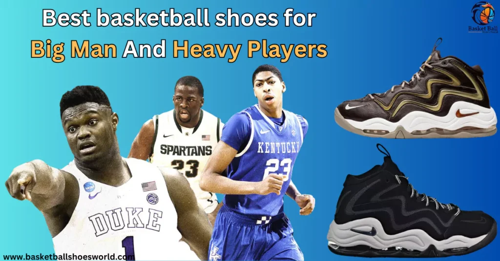 Top Best Basketball Shoes for Big Guys and weighty men