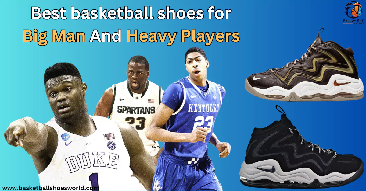 the best basketball shoes for wide feet & Heavy players