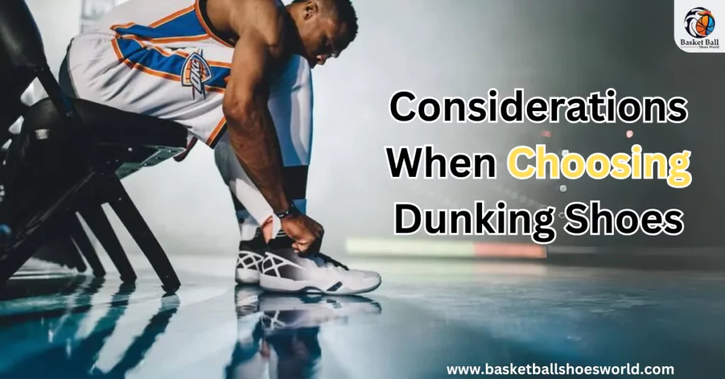 Considerations When Choosing Dunking Shoes