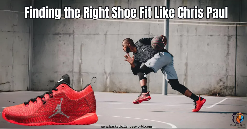 Finding the Right basketball Shoe that Fit Like Chris Paul