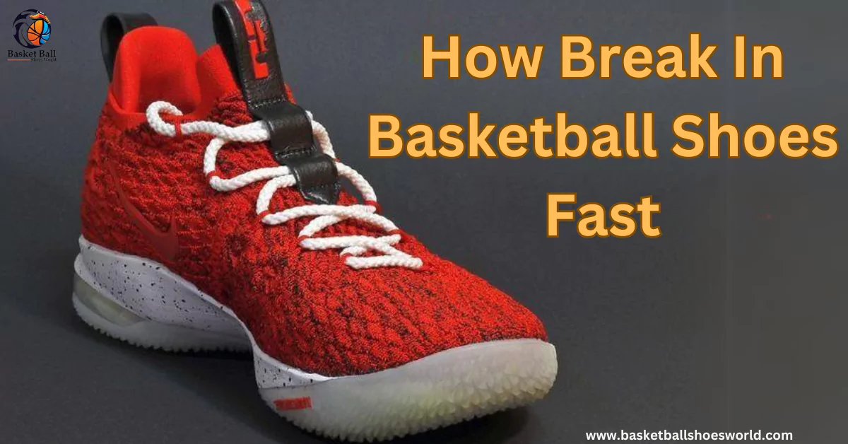 How Break In Basketball Shoes Fast