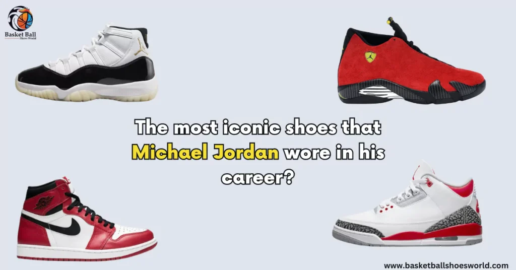 the most iconic shoes that Michael Jordan wore in his career