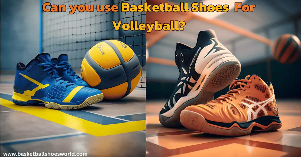 can you use basketball shoes to play volleyball
