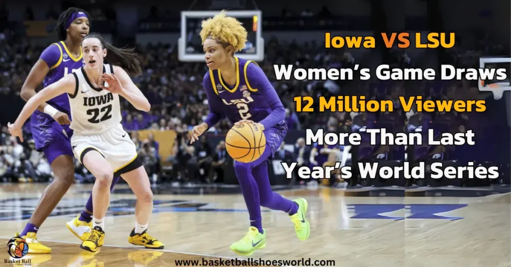 Iowa Wins over LSU in College Basketball Women’s Game Draws 12 Million Viewers More Than Last Year’s World Series 
