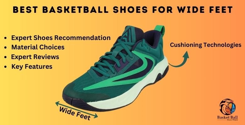 Best Basketball Shoes for Wide Feet | Comfort and Cushioning